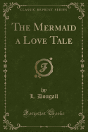 The Mermaid a Love Tale (Classic Reprint)