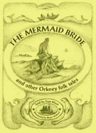 The Mermaid Bride and Other Orkney Folk Tales - Muir, Tom