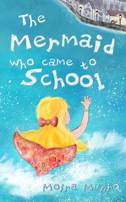 The Mermaid Who Came to School: A Funny Thing Happened on World Book Day - Munro, Moira