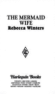 The Mermaid Wife - Winters, Rebecca