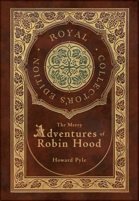 The Merry Adventures of Robin Hood (Illustrated) (Royal Collector's Edition) (Case Laminate Hardcover with Jacket) - Pyle, Howard