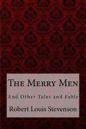 The Merry Men, and Other Tales and Fables Robert Louis Stevenson