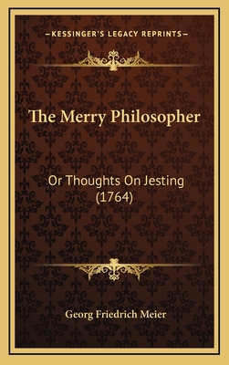 The Merry Philosopher: Or Thoughts on Jesting (1764) - Meier, Georg Friedrich