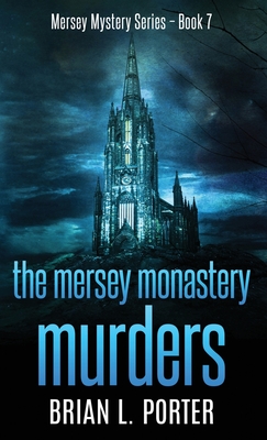 The Mersey Monastery Murders - Porter, Brian L