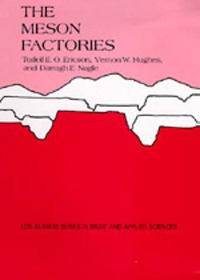 The Meson Factories - Ericson, Torlief E. O., and Hughes, Vernon W., and Nagle, Darragh E.
