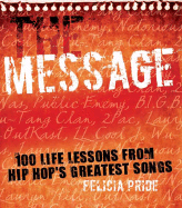 The Message: 100 Life Lessons from Hip-Hop's Greatest Songs - Pride, Felicia