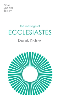 The Message of Ecclesiastes: A Time To Mourn And A Time To Dance - Kidner, Derek