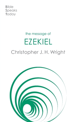 The Message of Ezekiel: A New Heart And A New Spirit - Wright, Christopher J H