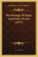 The Message Of Hope, And Other Stories (1875)