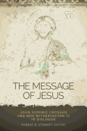 The Message of Jesus: John Dominic Crossan and Ben Witherington III in Dialogue