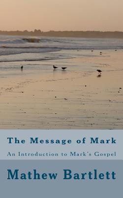 The Message of Mark - Bartlett, Mathew