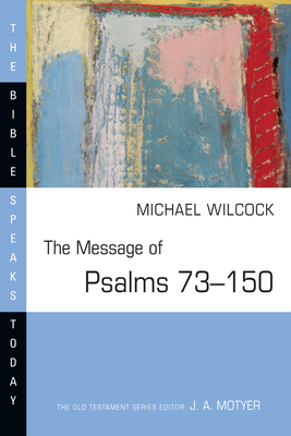 The Message of Psalms 73-150: Songs for the People of God - Wilcock, Michael