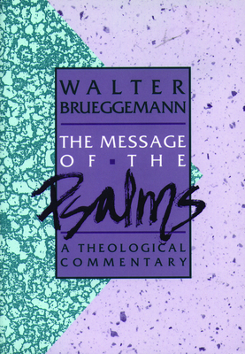 The Message of the Psalms: A Theological Commentary - Brueggemann, Walter