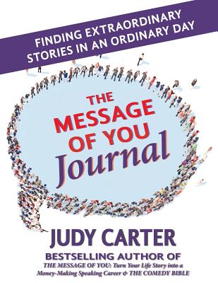 The Message of You Journal: Finding Extraordinary Stories in an Ordinary Day - Carter, Judy