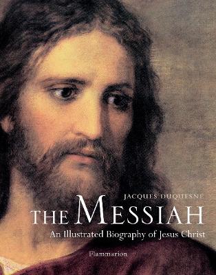 The Messiah: An Illustrated Biography of Jesus Christ - Duquesne, Jacques