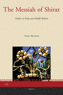 The Messiah of Shiraz: Studies in Early and Middle Babism