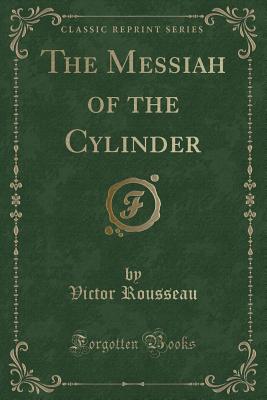 The Messiah of the Cylinder (Classic Reprint) - Rousseau, Victor