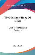 The Messianic Hope Of Israel: Studies In Messianic Prophecy