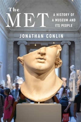 The Met: A History of a Museum and Its People - Conlin, Jonathan