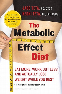 The Metabolic Effect Diet: Eat More, Work Out Less, and Actually Lose Weight While You Rest - Teta, Jade, and Teta, Keoni