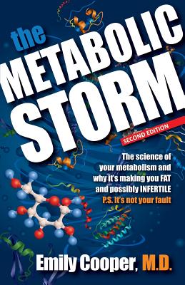 The Metabolic Storm: The Science of Your Metabolism and Why It's Making You Fat (P.S. It's Not Your Fault) - Cooper, Emily, and Strassburger, Michael (Designer)