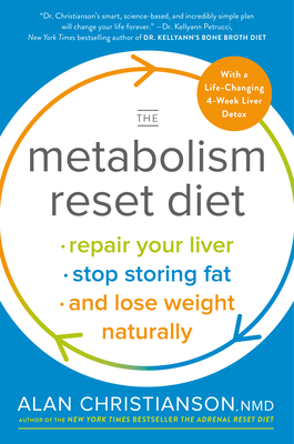 The Metabolism Reset Diet: Repair Your Liver, Stop Storing Fat, and Lose Weight Naturally - Christianson, Alan, Dr.