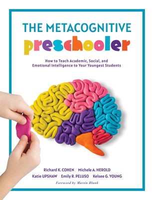 The Metacognitive Preschooler: How to Teach Academic, Social, and Emotional Intelligence to Your Youngest Students (a Singular, Practical Solution to Teaching Sel Competencies) - Cohen, Richard K, and Herold, Michele A, and Peluso, Emily R