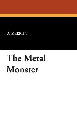 The Metal Monster - Merritt, A