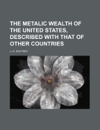 The Metalic Wealth of the United States, Described with That of Other Countries - Whitney, J D