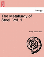 The Metallurgy of Steel. Vol. 1.
