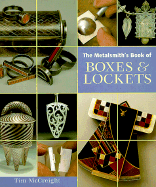 The Metalsmith's Book of Boxes and Lockets - McCreight, Tim