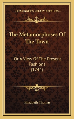 The Metamorphoses of the Town: Or a View of the Present Fashions (1744) - Thomas, Elizabeth