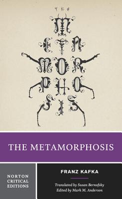 The Metamorphosis: A Norton Critical Edition - Kafka, Franz, and Anderson, Mark M (Editor), and Bernofsky, Susan (Translated by)