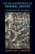 The Metamorphosis of Criminal Justice: A Comparative Account