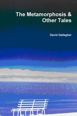 The Metamorphosis & Other Tales - Gallagher, David