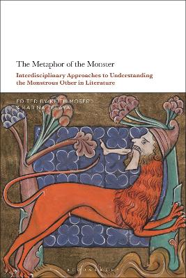 The Metaphor of the Monster: Interdisciplinary Approaches to Understanding the Monstrous Other in Literature - Moser, Keith (Editor), and Zelaya, Karina (Editor)