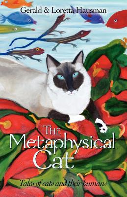 The Metaphysical Cat: Tales of Cats and Their Humans - Hausman, Gerald, and Hausman, Loretta