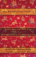 The Metaphysical Intuition: Seeing God with Open Eyes: Commentaries on the Bhagavad Gita
