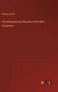 The Metaphysical Miracles of the New Testament