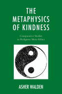 The Metaphysics of Kindness: Comparative Studies in Religious Meta-Ethics