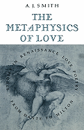 The Metaphysics of Love: Studies in Renaissance Love Poetry from Dante to Milton