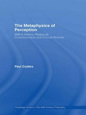 The Metaphysics of Perception: Wilfrid Sellars, Perceptual Consciousness and Critical Realism - Coates, Paul