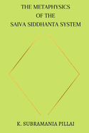 The Metaphysics of The Saiva Siddhanta System