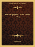 The Metaphysics Of The School (1881)
