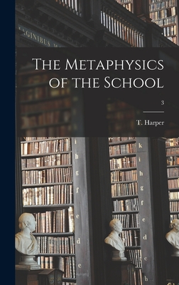 The Metaphysics of the School; 3 - Harper, T (Thomas) 1821-1893 (Creator)