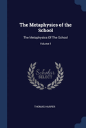 The Metaphysics of the School: The Metaphysics of the School; Volume 1