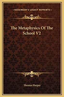 The Metaphysics Of The School V2 - Harper, Thomas