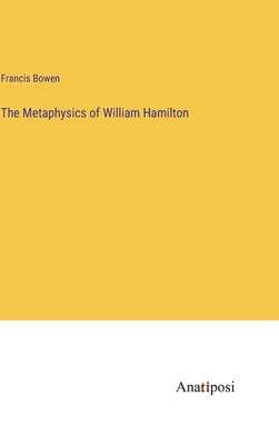 The Metaphysics of William Hamilton - Bowen, Francis