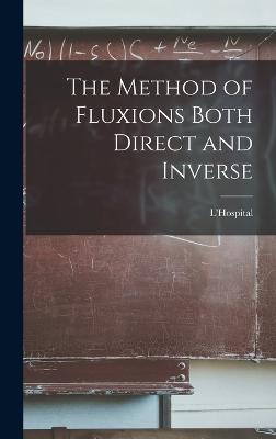 The Method of Fluxions Both Direct and Inverse - L'Hospital