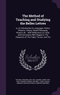 The Method of Teaching and Studying the Belles Lettres: or, An Introduction to Languages, Poetry, Rhetoric, History, Moral Philosophy, Physics, &c.: With Reflections on Taste, and Instructions With Regard to The Eloquence of The Pulpit, The bar, and The